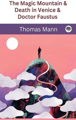 The Magic Mountain & Death in Venice & Doctor Faustus (Grapevine Classic Books)(English, Hardcover, Mann Thomas)
