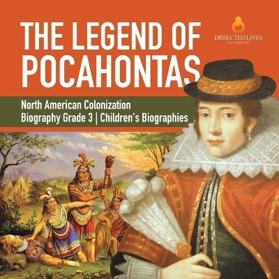 The Legend of Pocahontas North American Colonization Biography Grade 3 Children's Biographies(English, Paperback, Dissected Lives)