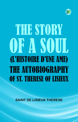 The Story of a Soul (L'Histoire d'une Ame): The Autobiography of St. Therese of Lisieux(Paperback, Saint de Lisieux Therese)