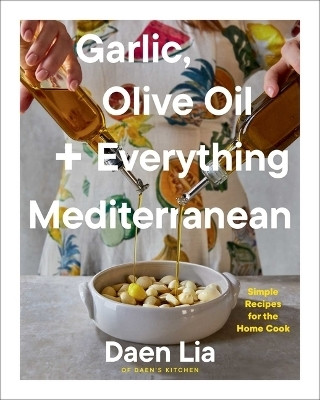 Garlic, Olive Oil + Everything Mediterranean(English, Hardcover, Lia Daen)
