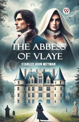 The Abbess Of Vlaye (Edition1)(English, Paperback, Weyman Stanley John)