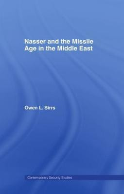 Nasser and the Missile Age in the Middle East(English, Paperback, Sirrs Owen L.)