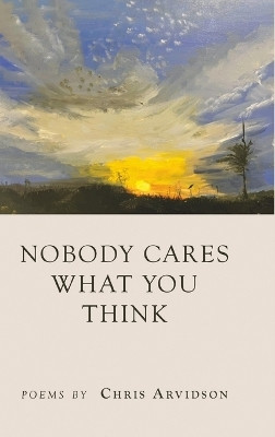 Nobody Cares What You Think(English, Hardcover, Arvidson Chris)