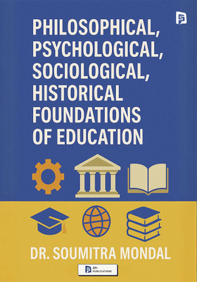 Philosophical, Psychological, Sociological, Historical Foundations of Education(Paperback, Dr. Soumitra Mondal)
