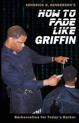 How to Fade Like Griffin(English, Paperback, Henderson Kendrick D)
