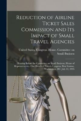 Reduction of Airline Ticket Sales Commission and its Impact of Small Travel Agencies(English, Paperback, unknown)