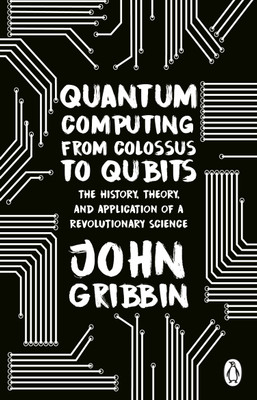 Quantum Computing from Colossus to Qubits(English, Paperback, Gribbin John)
