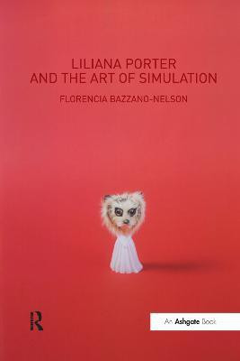 Liliana Porter and the Art of Simulation(English, Paperback, Bazzano-Nelson Florencia)