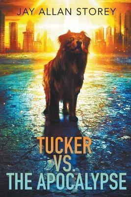 Tucker vs. the Apocalypse(English, Paperback, Storey Jay Allan)