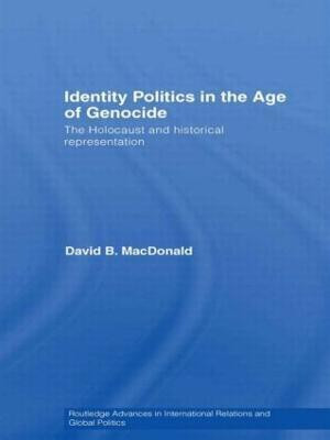 Identity Politics in the Age of Genocide(English, Hardcover, MacDonald David B.)