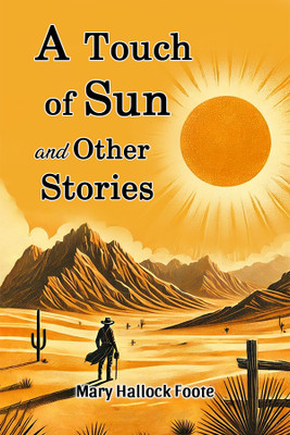 A Touch of Sun and Other Stories (Edition2024)(English, Paperback, Foote Mary Hallock)
