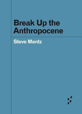 Break Up the Anthropocene(English, Paperback, Mentz Steve)