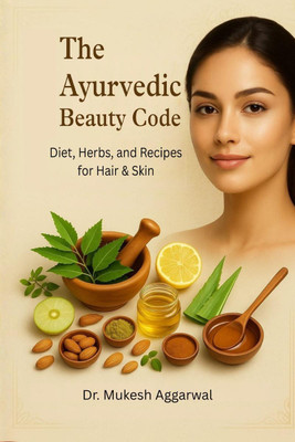 THE AYURVEDIC BEAUTY CODE  - Diet, Herbs, and Recipes for Hair & Skin(English, Paperback, Dr. Mukesh Aggarwal)
