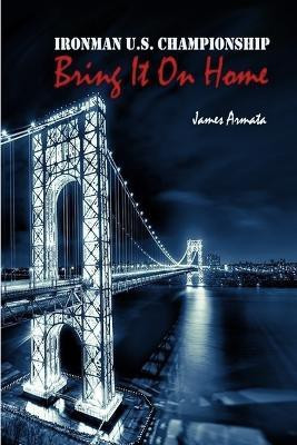 Ironman U.S. Championship Bring It On Home(English, Paperback, Armata James)