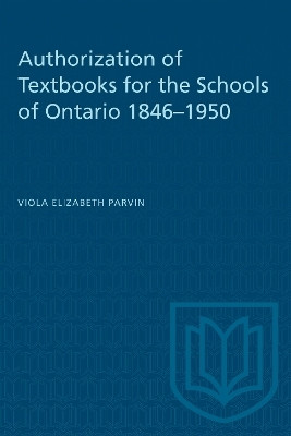 Authorization of Textbooks for the Schools of Ontario 1846-1950(English, Electronic book text, Parvin Viola Elizabeth)