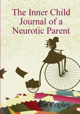 The Inner Child Journal of a Neurotic Parent(English, Paperback, Copley Zoe)