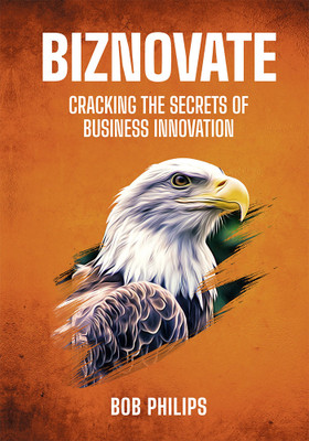 Biznovate: Cracking the Secrets of Business Innovation(Paperback, Bob Philips)