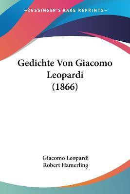 Gedichte Von Giacomo Leopardi (1866)(German, Paperback, Leopardi Giacomo Professor)