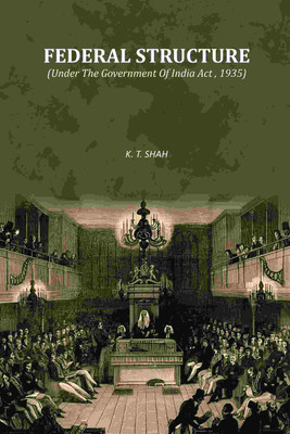Federal Structure: (Under The Government Of India Act , 1935) [Hardcover](Hardcover, K. T. Shah)