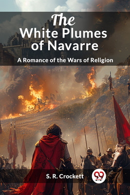 The White Plumes of NavarreA Romance of the Wars of Religion (Edition2024)(English, Paperback, Crockett S R)