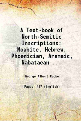 A Text-book of North-Semitic Inscriptions: Moabite, Hebrew, Phoenician, Aramaic, Nabataean ... 1903 [Hardcover](Hardcover, George Albert Cooke)