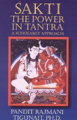 Sakti  - The Power in Tantra(English, Paperback, Tigunait Pandit Rajmani)