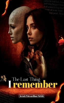 The last Thing I Remember(English, Paperback, Ketaki Patwardhan- Nirkhi)
