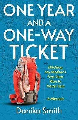 One Year and a One-Way Ticket(English, Paperback, Smith Danika)