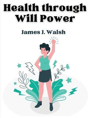 Health through Will Power(English, Paperback, James J Walsh)