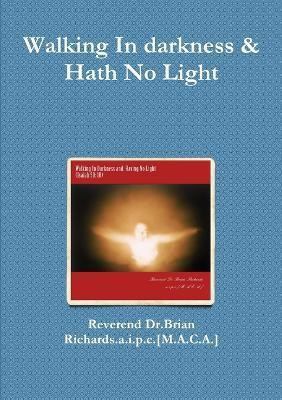 Walking in Darkness & Hath No Light(English, Paperback, Richards.a.i.p.c.[M.A.C.A.] Reverend Dr.Brian)