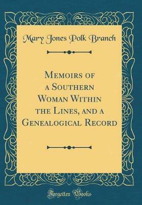 Memoirs of a Southern Woman Within the Lines, and a Genealogical Record (Classic Reprint)(English, Hardcover, Branch Mary Jones Polk)