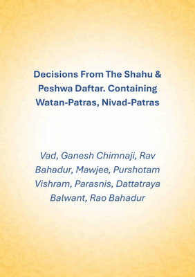 Decisions From The Shahu & Peshwa Daftar. Containing Watan-Patras, Nivad-Patras(Paperback, Vad, Ganesh Chimnaji, Rav Bahadur, Mawjee, Purshotam Vishram, Parasnis, Dattatraya Balwant)