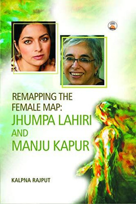 Remapping the Female Map:Jhumpa Lahiri and Manju Kapur 1 Edition(English, Hardcover, Rajput Kalpna)