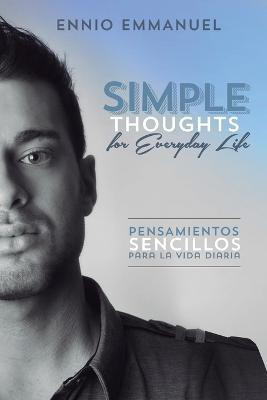 Simple Thoughts for Everday Life/Pensamientos Sencillos Para La Vida Diaria(English, Paperback, Emmanuel Ennio)