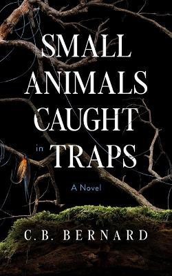 Small Animals Caught in Traps(English, Hardcover, Bernard C B)