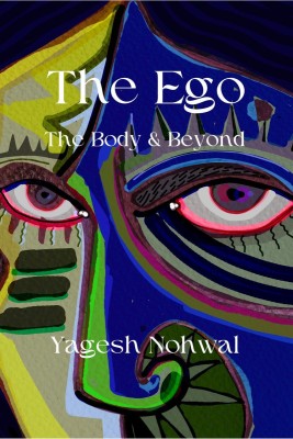 The Ego  - The Body and Beyond(English, Paperback, Yagesh Nohwal)