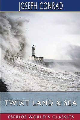 Twixt Land and Sea (Esprios Classics)(English, Paperback, Conrad Joseph)