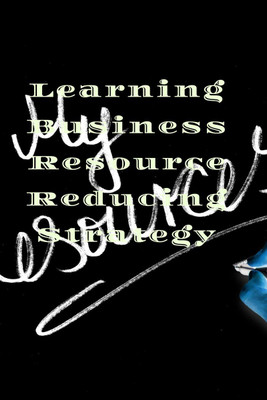 Learning Business Resource Reducing Strategy(English, Paperback, John Lok)