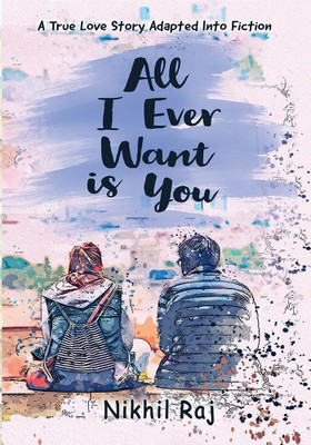 All I Ever Want is You  - English(English, Paperback, Raj Nikhil)