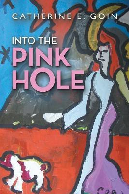 Into the Pink Hole(English, Paperback, Goin Catherine E)