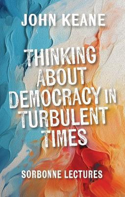 Thinking About Democracy in Turbulent Times(English, Hardcover, Keane John)