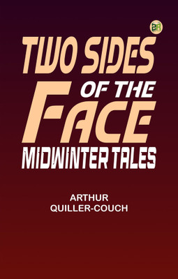 Two Sides of the Face: Midwinter Tales(Paperback, Arthur Quiller-Couch)