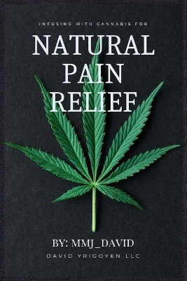 Infusing with Cannabis for Natural Pain Relief By MMJ_David(English, Paperback, unknown)