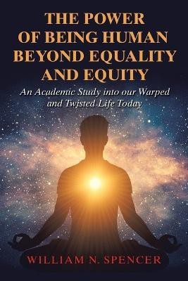 The Power of Being Human Beyond Equality and Equity(English, Paperback, Spencer William N)