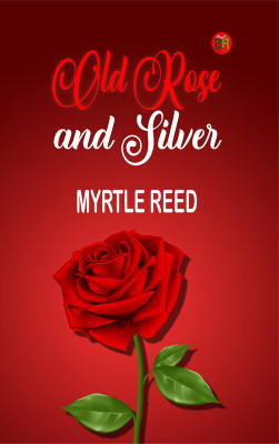 Old Rose and Silver(Paperback, Myrtle Reed)