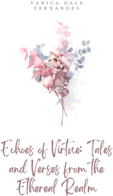 Echoes of Virtue: Tales and Verses from the Ethereal Realm(Paperback, Vanica Dale Fernandes)