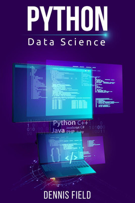 Python Data Science  - Mastering Python for Beginners. A Step-by-Step Guide for Beginners (2022 Crash Course for All)(English, Paperback, Dennis Field)