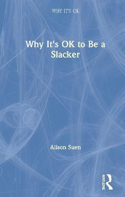 Why It's OK to Be a Slacker(English, Hardcover, Suen Alison)