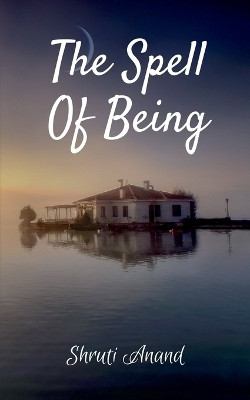 The Spell of Being(English, Paperback, Shruti Anand)