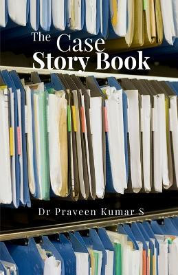 The Case Story Book(English, Paperback, Dr Praveen Kumar S)